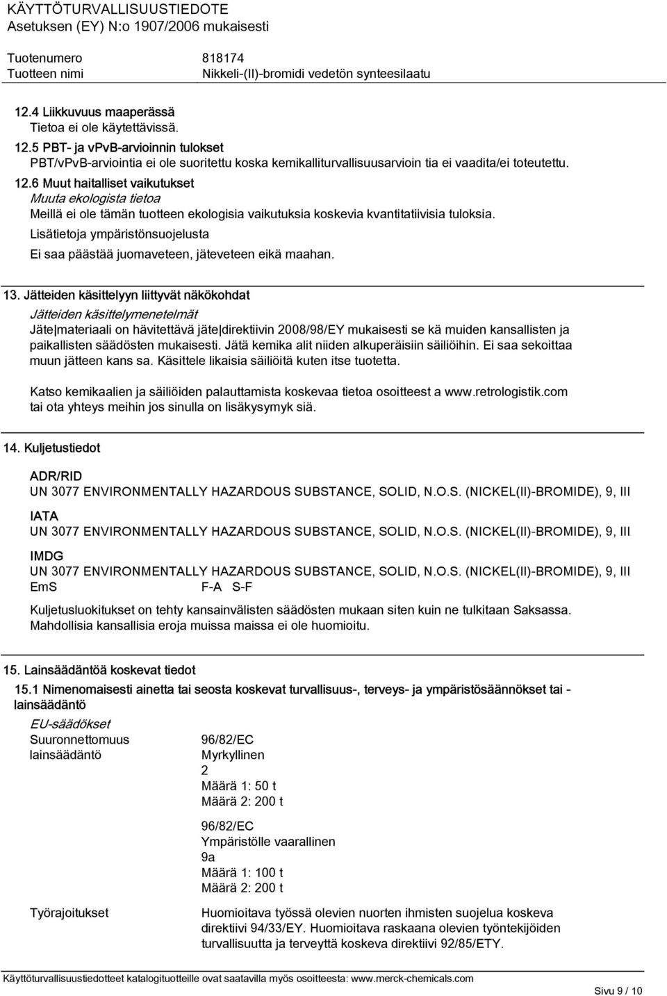 Jätteiden käsittelyyn liittyvät näkökohdat Jätteiden käsittelymenetelmät Jäte materiaali on hävitettävä jäte direktiivin 2008/98/EY mukaisesti se kä muiden kansallisten ja paikallisten säädösten