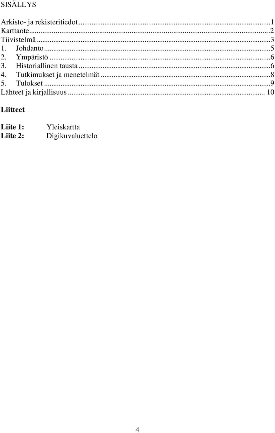 Tutkimukset ja menetelmät...8 5. Tulokset...9 Lähteet ja kirjallisuus.