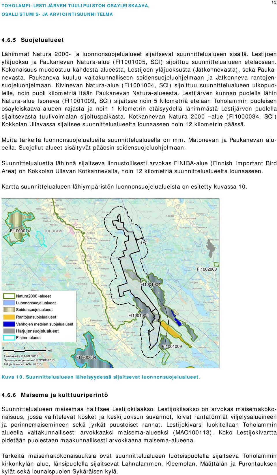 Kokonaisuus muodostuu kahdesta alueesta, Lestijoen yläjuoksusta (Jatkonnevasta), sekä Paukanevasta. Paukaneva kuuluu valtakunnalliseen soidensuojeluohjelmaan ja Jatkonneva rantojensuojeluohjelmaan.