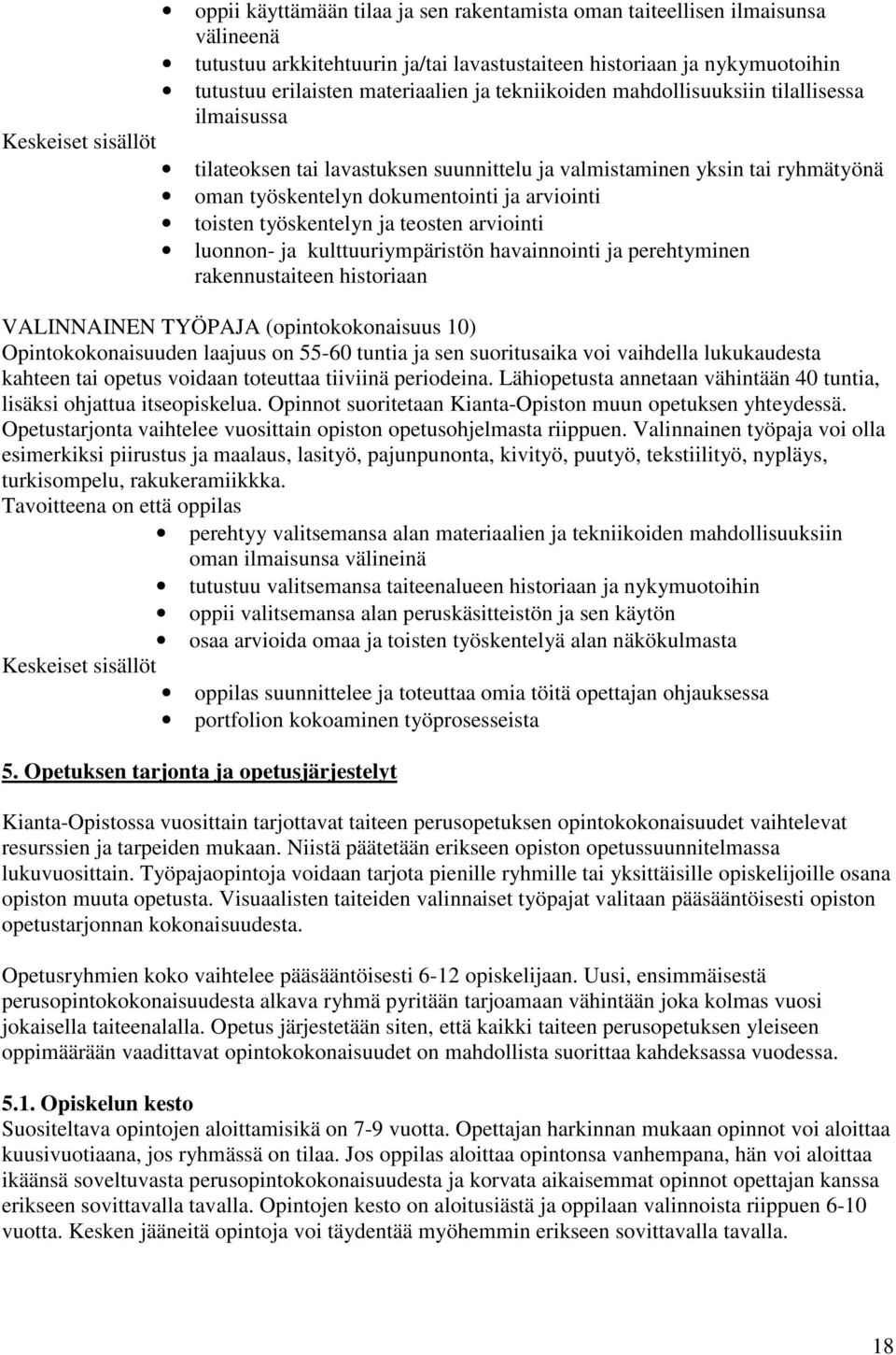 ja teosten arviointi luonnon- ja kulttuuriympäristön havainnointi ja perehtyminen rakennustaiteen historiaan VALINNAINEN TYÖPAJA (opintokokonaisuus 10) Opintokokonaisuuden laajuus on 55-60 tuntia ja