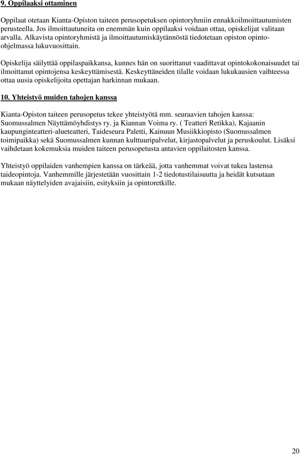 Opiskelija säilyttää oppilaspaikkansa, kunnes hän on suorittanut vaadittavat opintokokonaisuudet tai ilmoittanut opintojensa keskeyttämisestä.