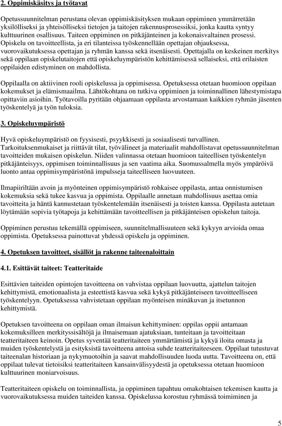 Opiskelu on tavoitteellista, ja eri tilanteissa työskennellään opettajan ohjauksessa, vuorovaikutuksessa opettajan ja ryhmän kanssa sekä itsenäisesti.