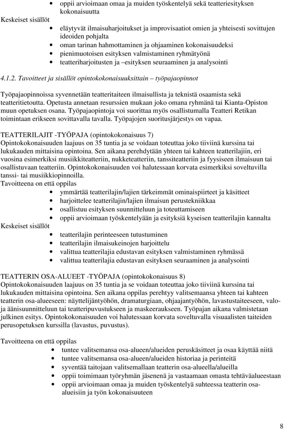 Tavoitteet ja sisällöt opintokokonaisuuksittain työpajaopinnot Työpajaopinnoissa syvennetään teatteritaiteen ilmaisullista ja teknistä osaamista sekä teatteritietoutta.