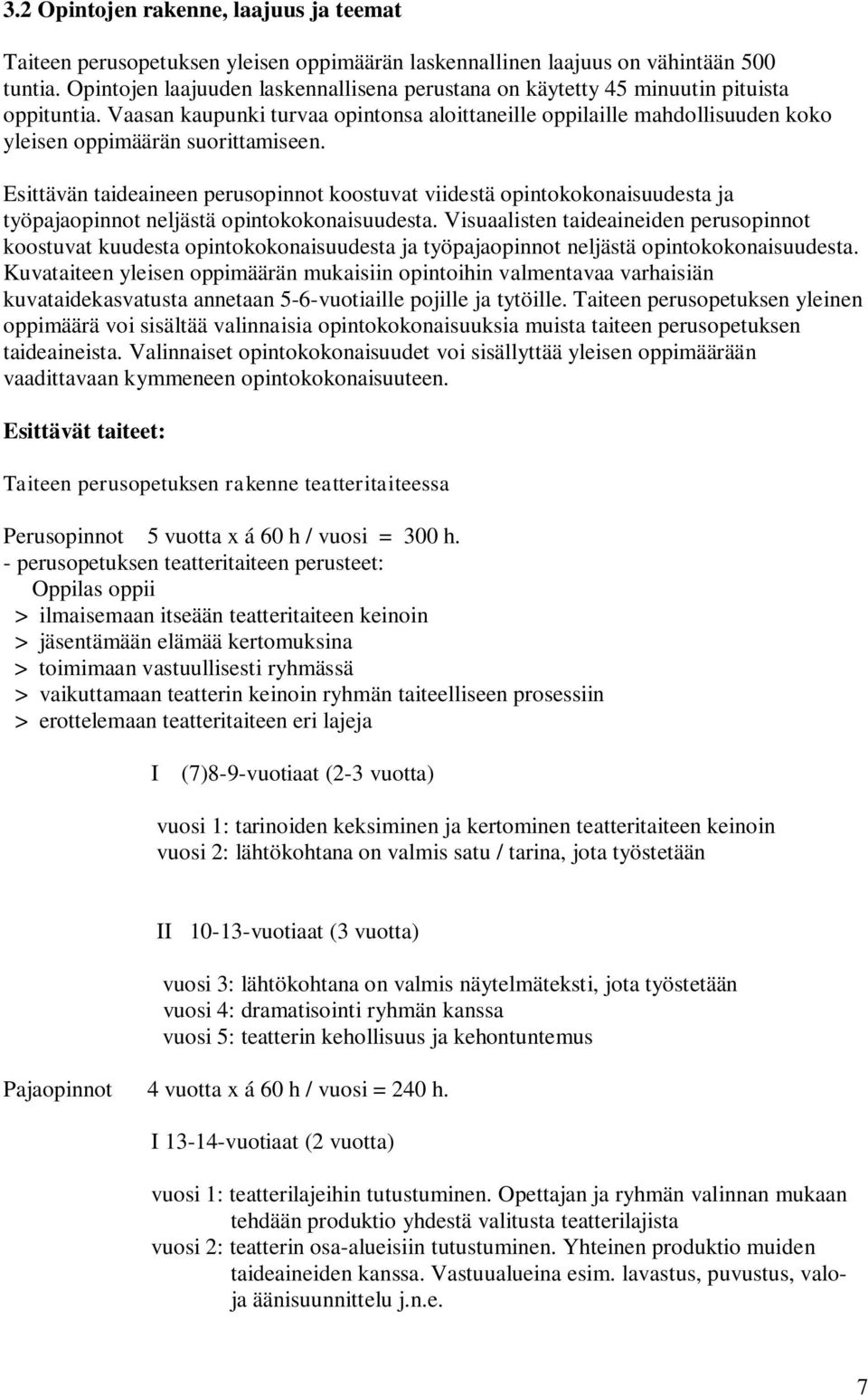 Vaasan kaupunki turvaa opintonsa aloittaneille oppilaille mahdollisuuden koko yleisen oppimäärän suorittamiseen.