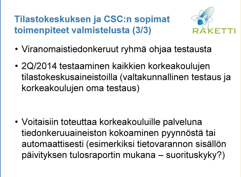 ja korkeakoulujen oma testaus) Voitaisiin toteuttaa korkeakouluille palveluna tiedonkeruuaineiston