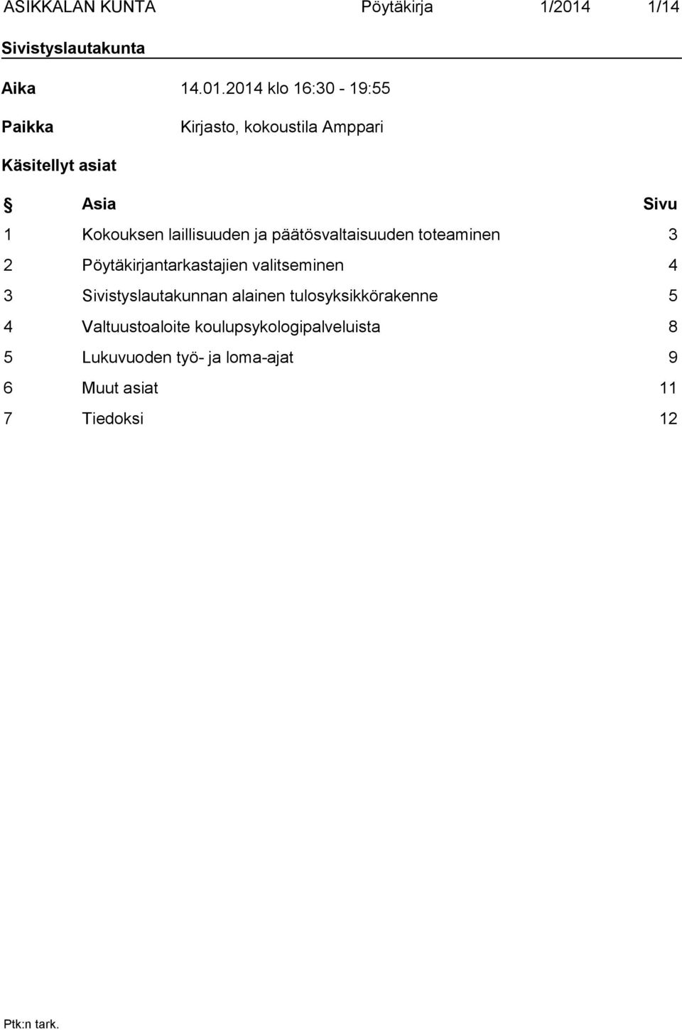 2014 klo 16:30-19:55 Paikka Kirjasto, kokoustila Amppari Käsitellyt asiat Asia Sivu 1 Kokouksen