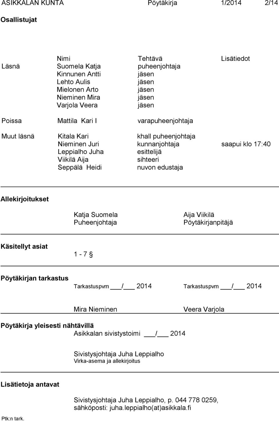 Heidi nuvon edustaja Allekirjoitukset Katja Suomela Puheenjohtaja Aija Viikilä Pöy täkirjanpitäjä Käsitellyt asiat 1-7 Pöytäkirjan tarkastus Tarkastuspvm / 2014 Tarkastuspvm / 2014 Mira Nieminen