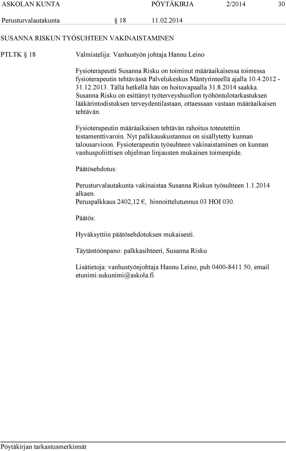 Palvelukeskus Mäntyrinteellä ajalla 10.4.2012-31.12.2013. Tällä hetkellä hän on hoitovapaalla 31.8.2014 saakka.