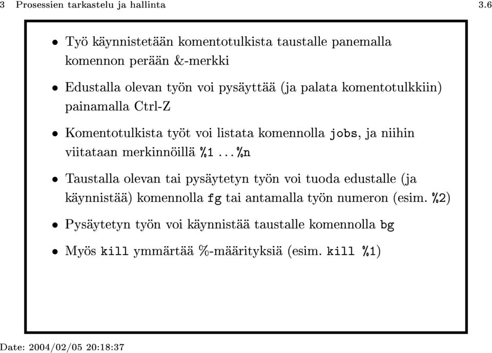 komentotulkkiin) painamalla Ctrl-Z Komentotulkista työt voi listata komennolla jobs, ja niihin viitataan merkinnöillä %1.