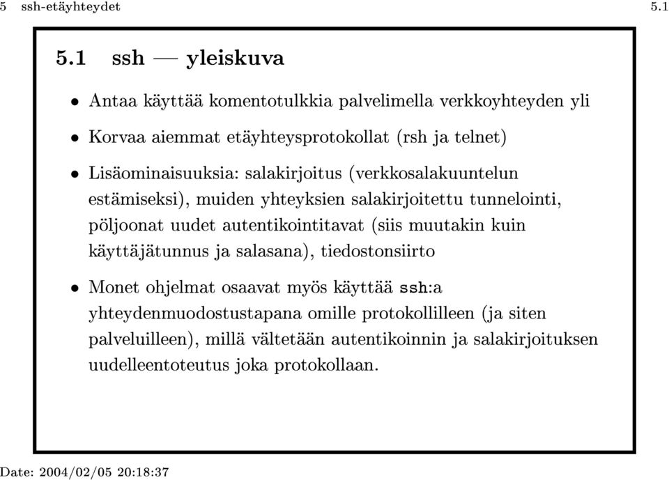 Lisäominaisuuksia: salakirjoitus (verkkosalakuuntelun estämiseksi), muiden yhteyksien salakirjoitettu tunnelointi, pöljoonat uudet