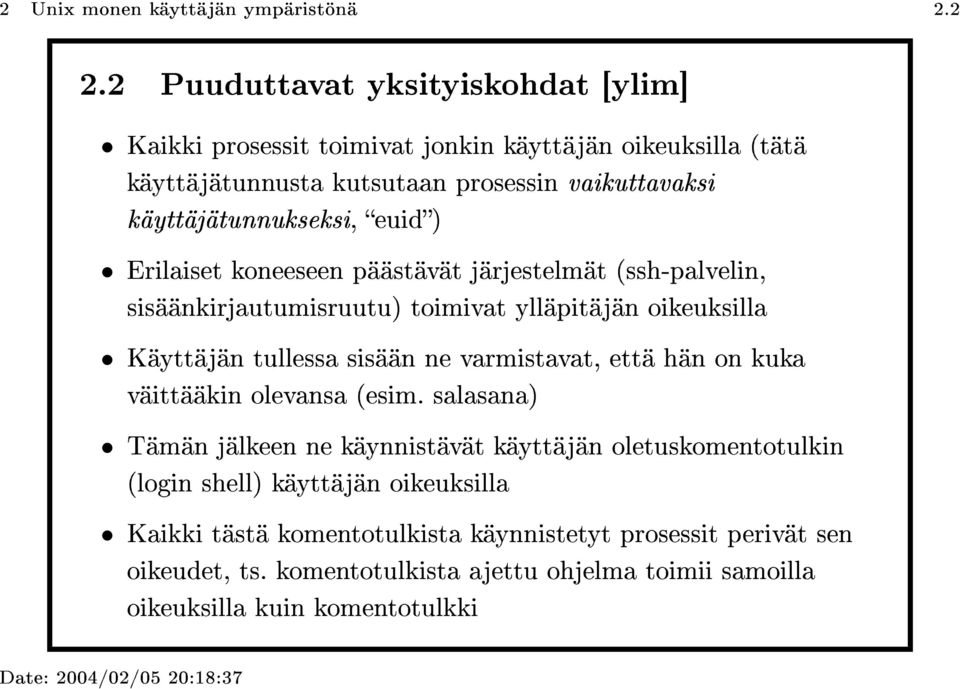 euid) Erilaiset koneeseen päästävät järjestelmät (ssh-palvelin, sisäänkirjautumisruutu) toimivat ylläpitäjän oikeuksilla Käyttäjän tullessa sisään ne varmistavat, että