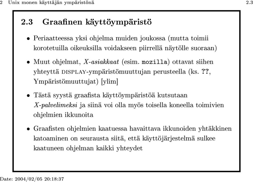 ohjelmat, X-asiakkaat (esim. mozilla) ottavat siihen yhteyttä display-ympäristömuuttujan perusteella (ks.