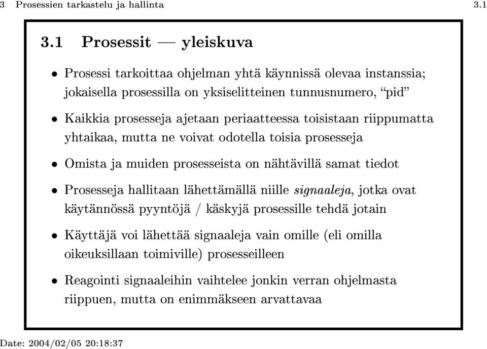 ajetaan periaatteessa toisistaan riippumatta yhtaikaa, mutta ne voivat odotella toisia prosesseja Omista ja muiden prosesseista on nähtävillä samat tiedot Prosesseja