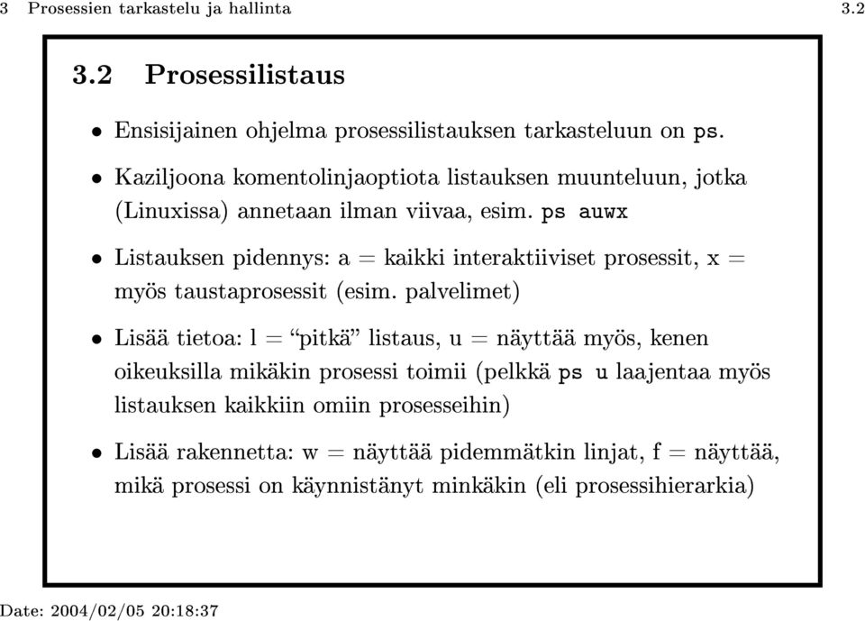 ps auwx Listauksen pidennys: a = kaikki interaktiiviset prosessit, x = myös taustaprosessit (esim.