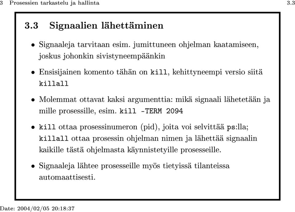 ottavat kaksi argumenttia: mikä signaali lähetetään ja mille prosessille, esim.