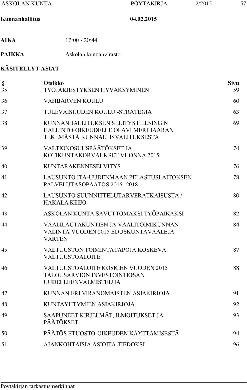 SELITYS HELSINGIN HALLINTO-OIKEUDELLE OLAVI MERIHAARAN TEKEMÄSTÄ KUNNALLISVALITUKSESTA 39 VALTIONOSUUSPÄÄTÖKSET JA KOTIKUNTAKORVAUKSET VUONNA 2015 69 74 40 KUNTARAKENNESELVITYS 76 41 LAUSUNTO