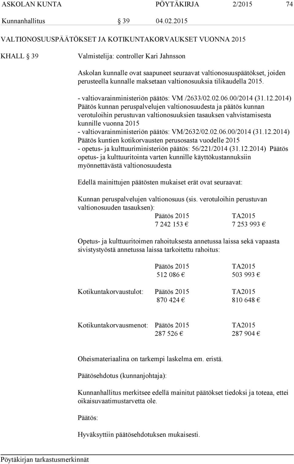 kunnalle maksetaan valtionosuuksia tilikaudella 2015. - valtiovarainministeriön päätös: VM /2633/02.02.06.00/2014 (31.12.