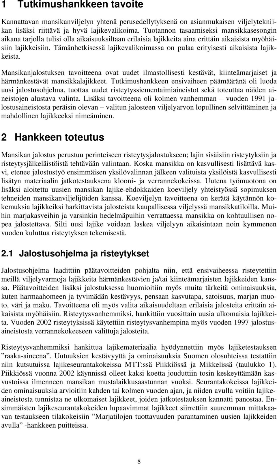 Tämänhetkisessä lajikevalikoimassa on pulaa erityisesti aikaisista lajikkeista.