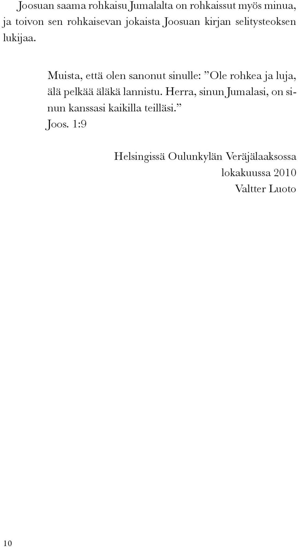 Muista, että olen sanonut sinulle: Ole rohkea ja luja, älä pelkää äläkä lannistu.