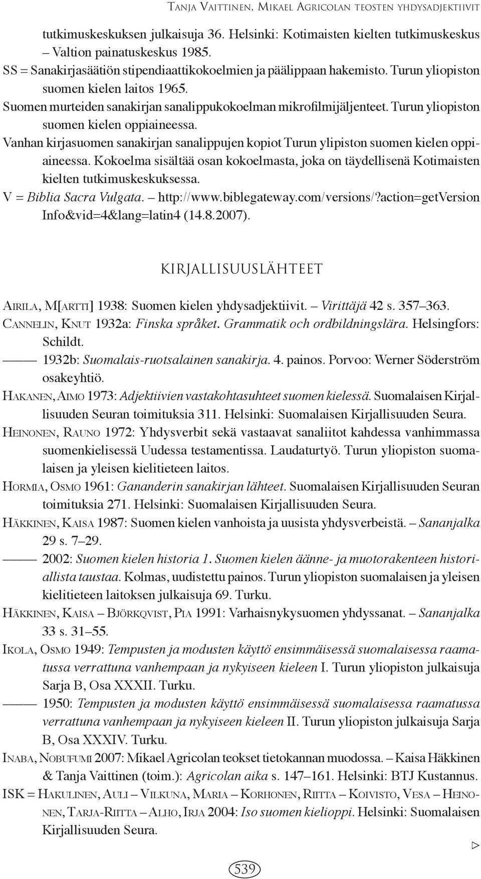 Turun yliopiston suomen kielen oppiaineessa. Vanhan kirjasuomen sanakirjan sanalippujen kopiot Turun ylipiston suomen kielen oppiaineessa.