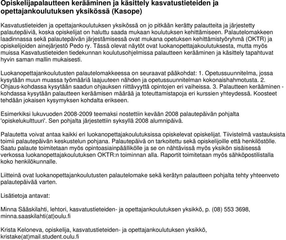 Palautelomakkeen laadinnassa sekä palautepäivän järjestämisessä ovat mukana opetuksen kehittämistyöryhmä (OKTR) ja opiskelijoiden ainejärjestö Pedo ry.