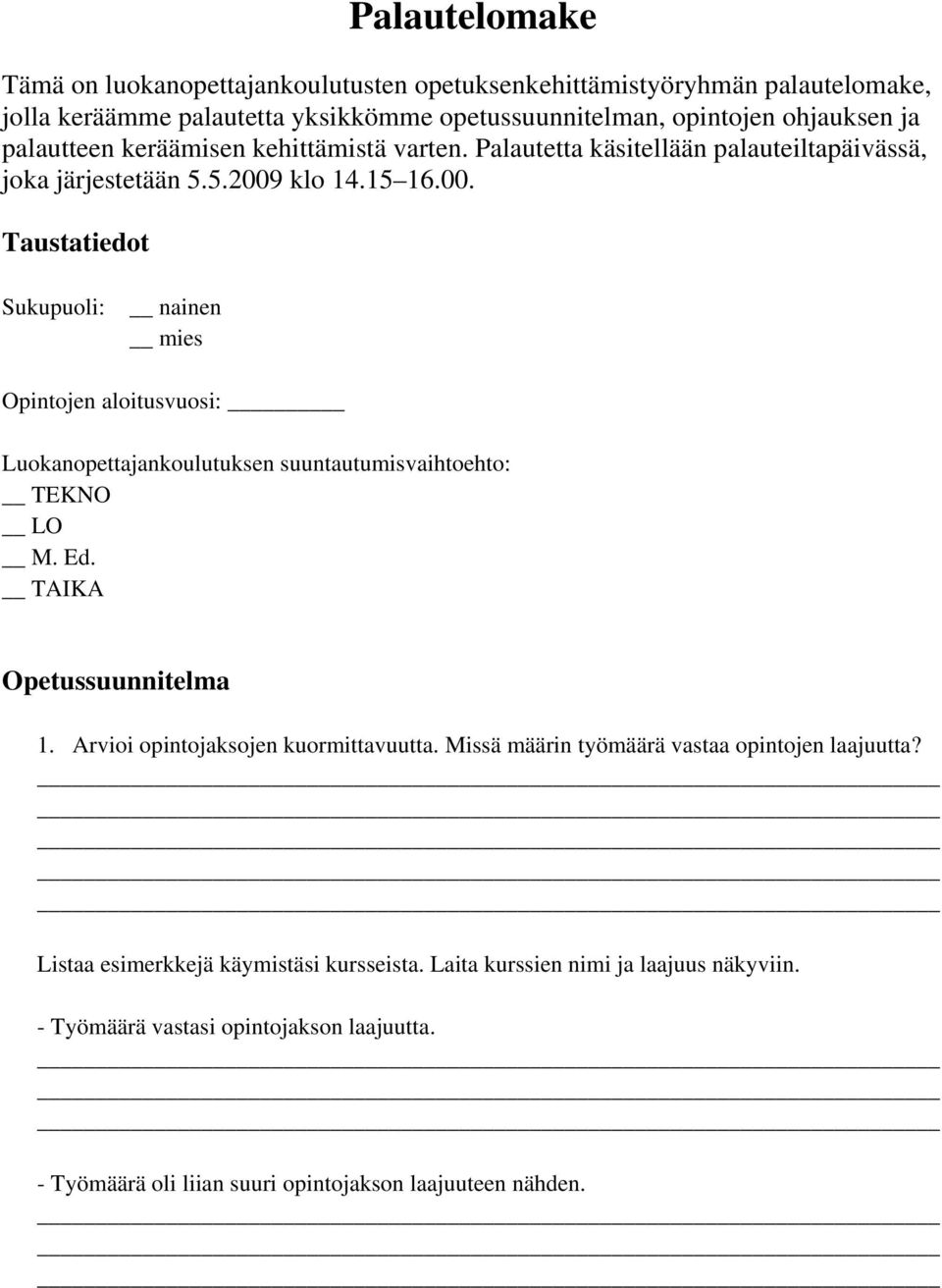 klo 14.15 16.00. Taustatiedot Sukupuoli: nainen mies Opintojen aloitusvuosi: Luokanopettajankoulutuksen suuntautumisvaihtoehto: TEKNO LO M. Ed. TAIKA Opetussuunnitelma 1.