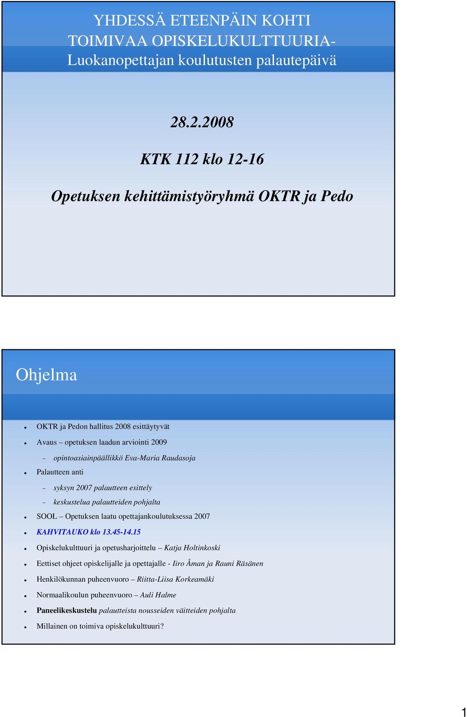 Raudasoja Palautteen anti syksyn 2007 palautteen esittely keskustelua palautteiden pohjalta SOOL Opetuksen laatu opettajankoulutuksessa 2007 KAHVITAUKO klo 13.45-14.