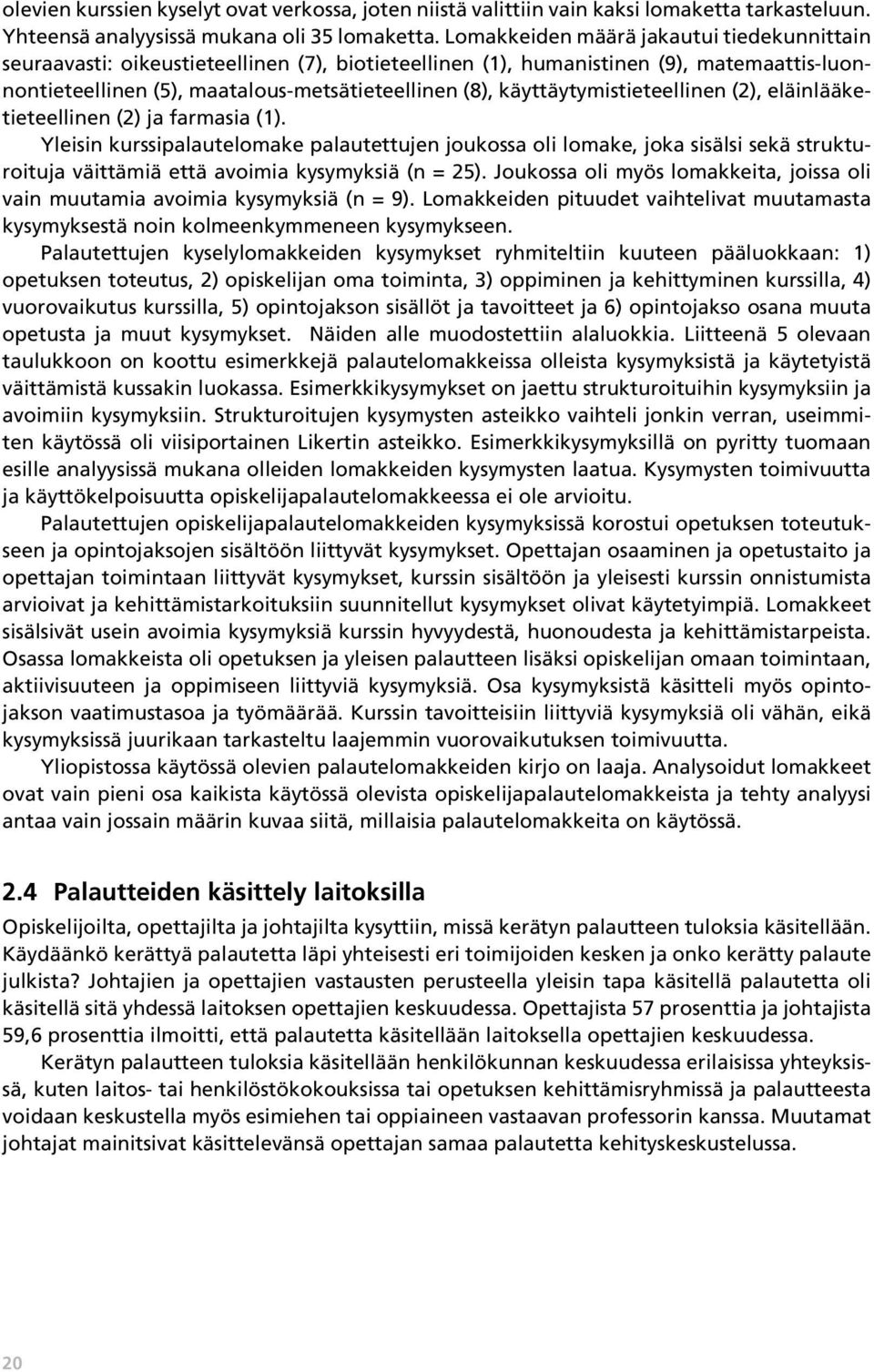 käyttäytymistieteellinen (2), eläinlääketieteellinen (2) ja farmasia (1).