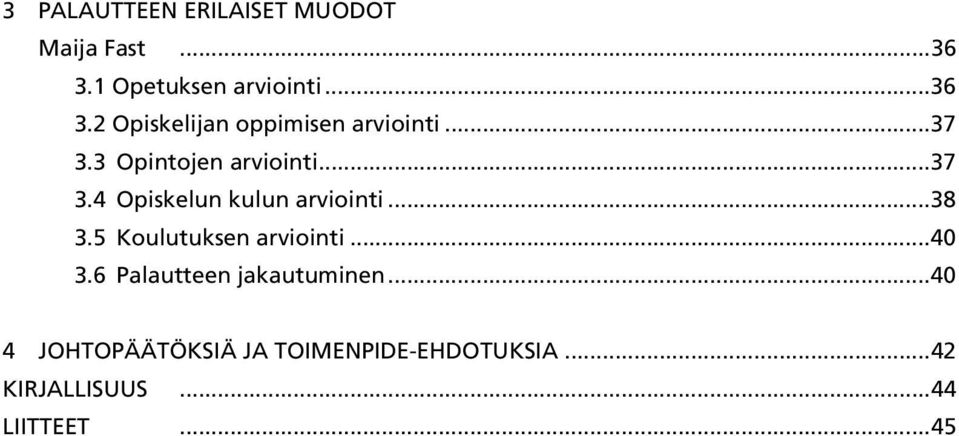 3 Opintojen arviointi...37 3.4 Opiskelun kulun arviointi...38 3.