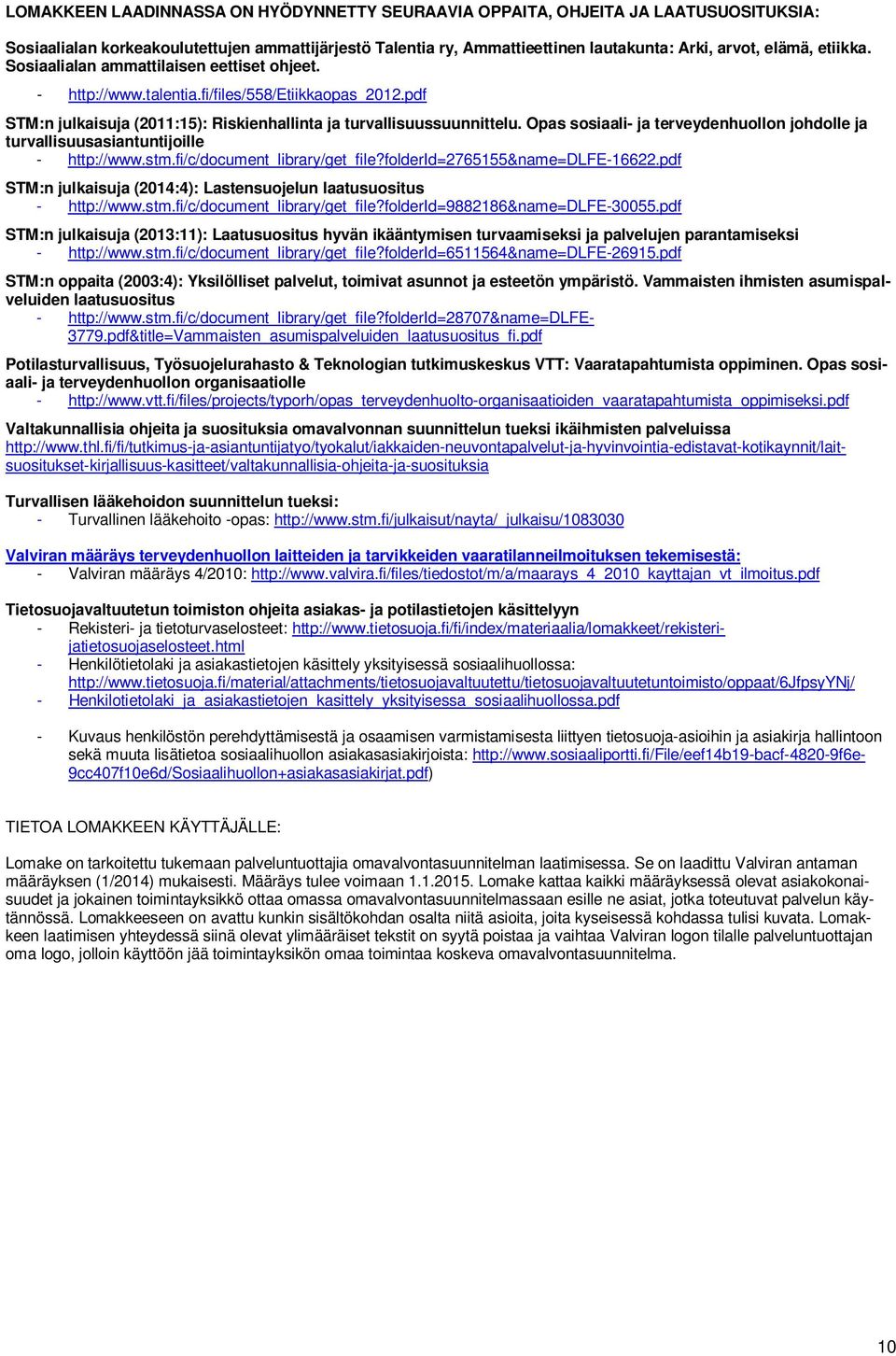 Opas sosiaali- ja terveydenhuollon johdolle ja turvallisuusasiantuntijoille - http://www.stm.fi/c/document_library/get_file?folderid=2765155&name=dlfe-16622.