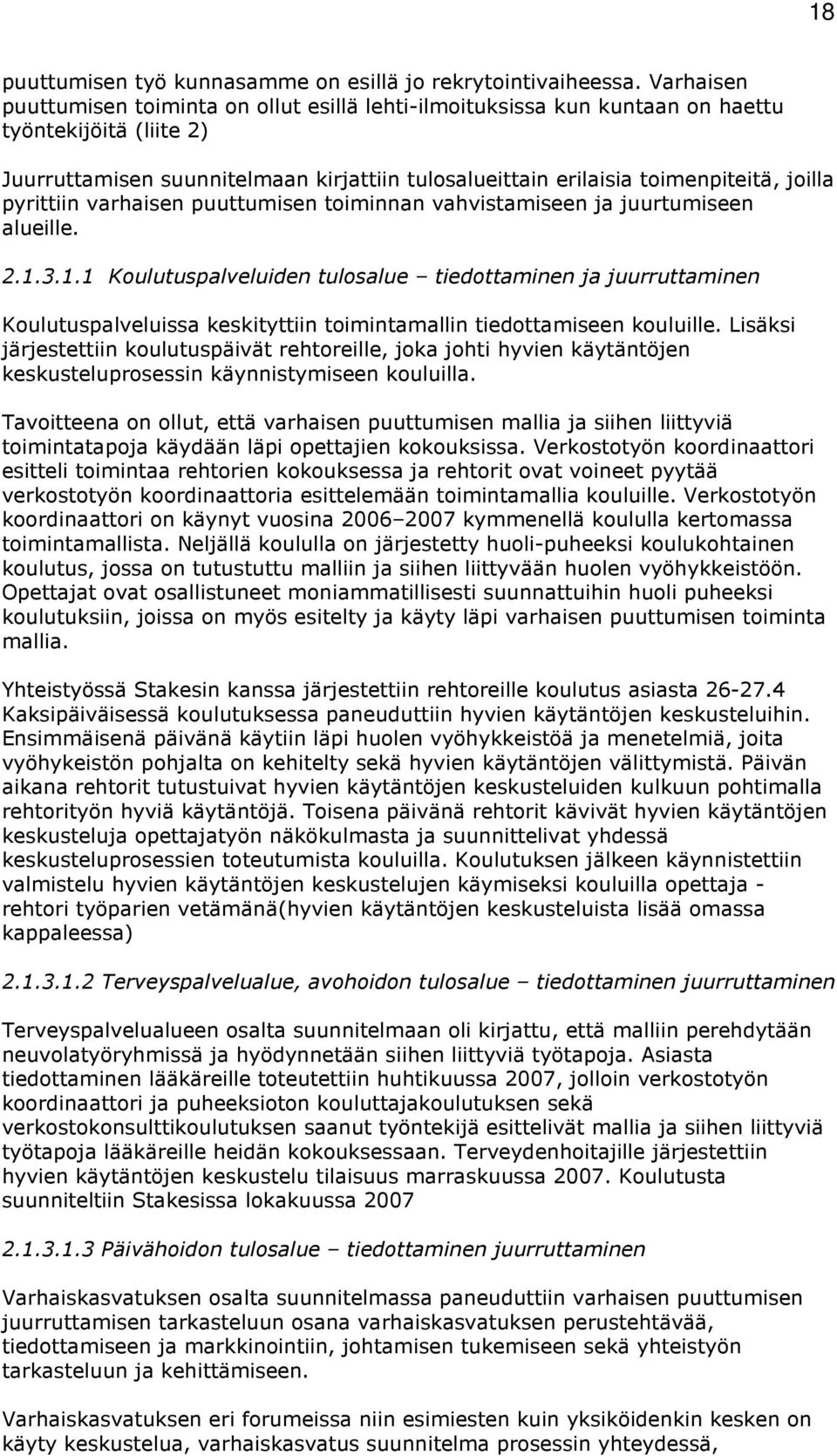 joilla pyrittiin varhaisen puuttumisen toiminnan vahvistamiseen ja juurtumiseen alueille. 2.1.