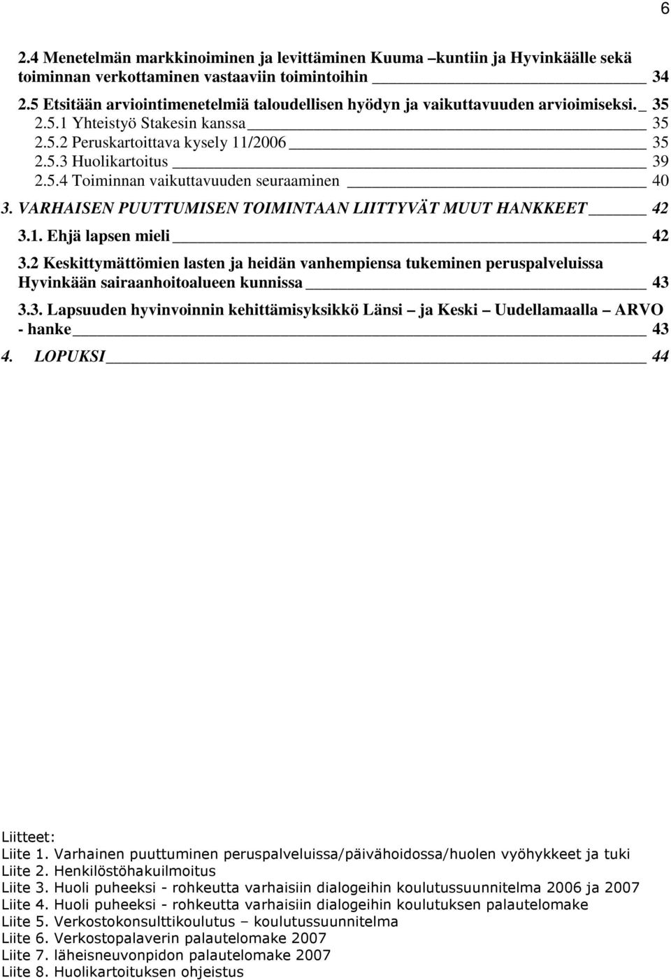 VARHAISEN PUUTTUMISEN TOIMINTAAN LIITTYVÄT MUUT HANKKEET 42 3.1. Ehjä lapsen mieli 42 3.