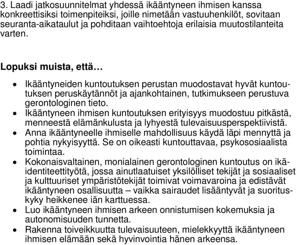 Ikääntyneen ihmisen kuntoutuksen erityisyys muodostuu pitkästä, menneestä elämänkulusta ja lyhyestä tulevaisuusperspektiivistä.