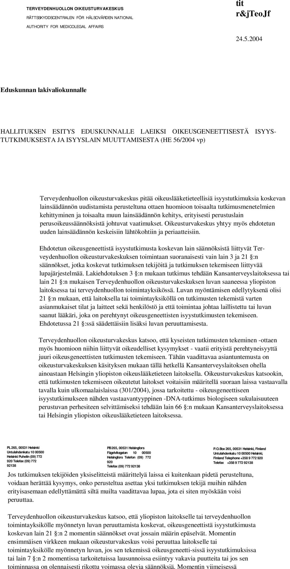 oikeuslääketieteellisiä isyystutkimuksia koskevan lainsäädännön uudistamista perusteltuna ottaen huomioon toisaalta tutkimusmenetelmien kehittyminen ja toisaalta muun lainsäädännön kehitys,