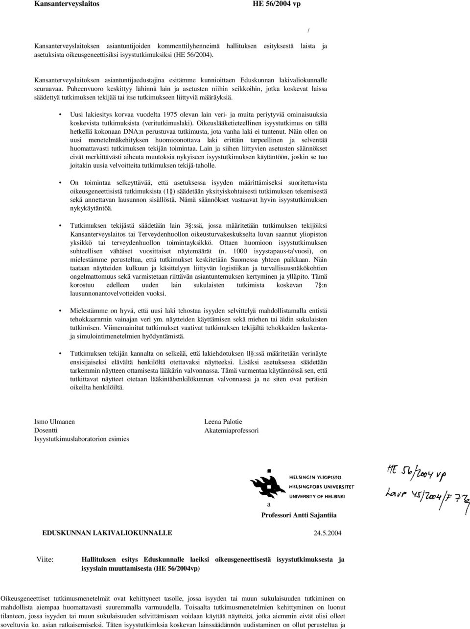 Puheenvuoro keskittyy lähinnä lain ja asetusten niihin seikkoihin, jotka koskevat laissa säädettyä tutkimuksen tekijää tai itse tutkimukseen liittyviä määräyksiä.