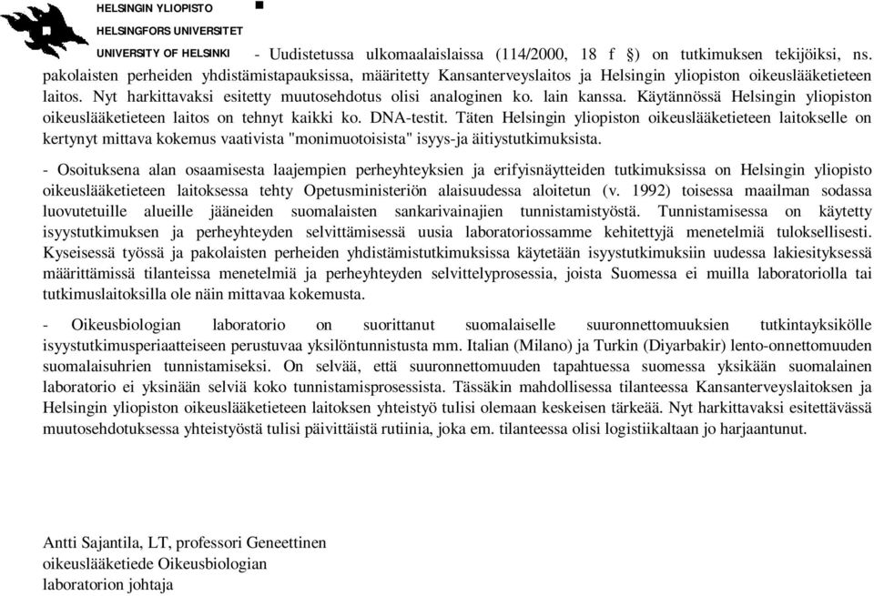 lain kanssa. Käytännössä Helsingin yliopiston oikeuslääketieteen laitos on tehnyt kaikki ko. DNA-testit.