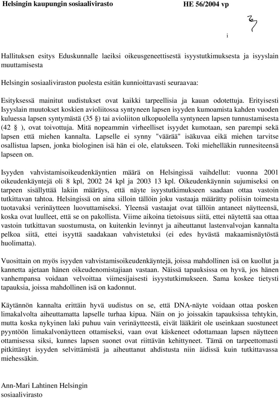 Erityisesti Isyyslain muutokset koskien avioliitossa syntyneen lapsen isyyden kumoamista kahden vuoden kuluessa lapsen syntymästä (35 ) tai avioliiton ulkopuolella syntyneen lapsen tunnustamisesta