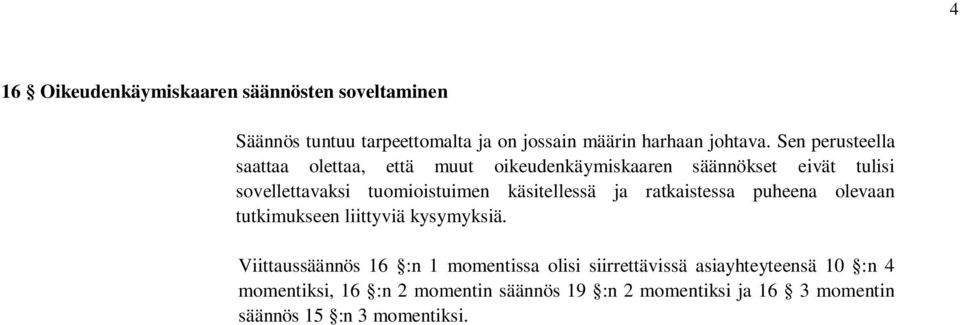käsitellessä ja ratkaistessa puheena olevaan tutkimukseen liittyviä kysymyksiä.