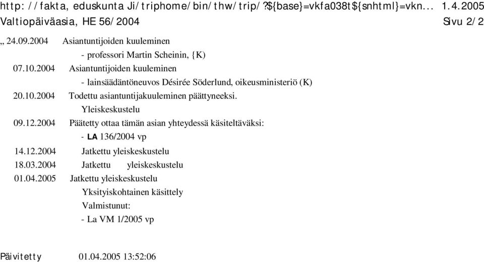2004 Asiantuntijoiden kuuleminen - lainsäädäntöneuvos Désirée Söderlund, oikeusministeriö (K) 20.10.2004 Todettu asiantuntijakuuleminen päättyneeksi.