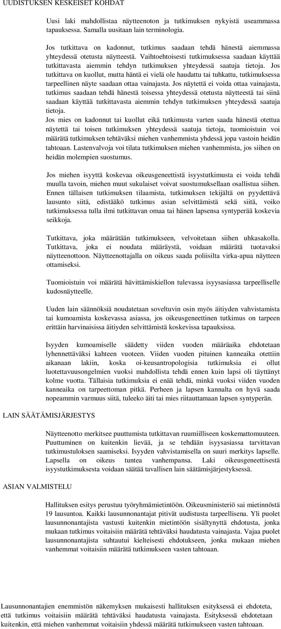 Vaihtoehtoisesti tutkimuksessa saadaan käyttää tutkittavasta aiemmin tehdyn tutkimuksen yhteydessä saatuja tietoja.