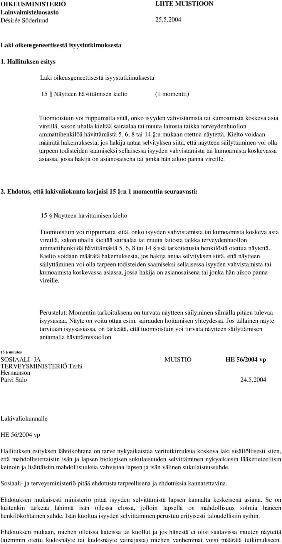 vireillä, sakon uhalla kieltää sairaalaa tai muuta laitosta taikka terveydenhuollon ammattihenkilöä hävittämästä 5, 6, 8 tai 14 :n mukaan otettua näytettä.