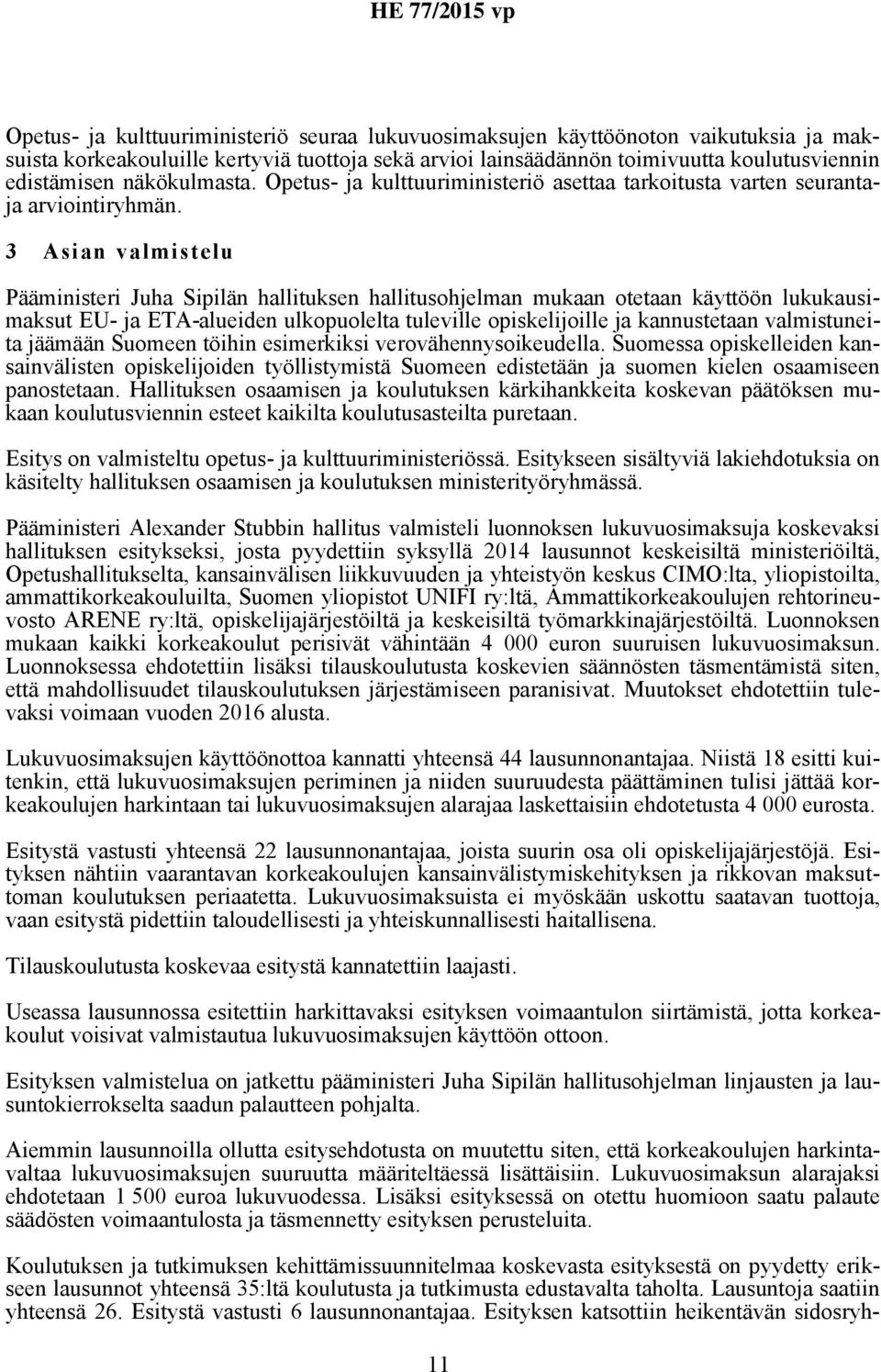 3 Asian valmistelu Pääministeri Juha Sipilän hallituksen hallitusohjelman mukaan otetaan käyttöön lukukausimaksut EU- ja ETA-alueiden ulkopuolelta tuleville opiskelijoille ja kannustetaan