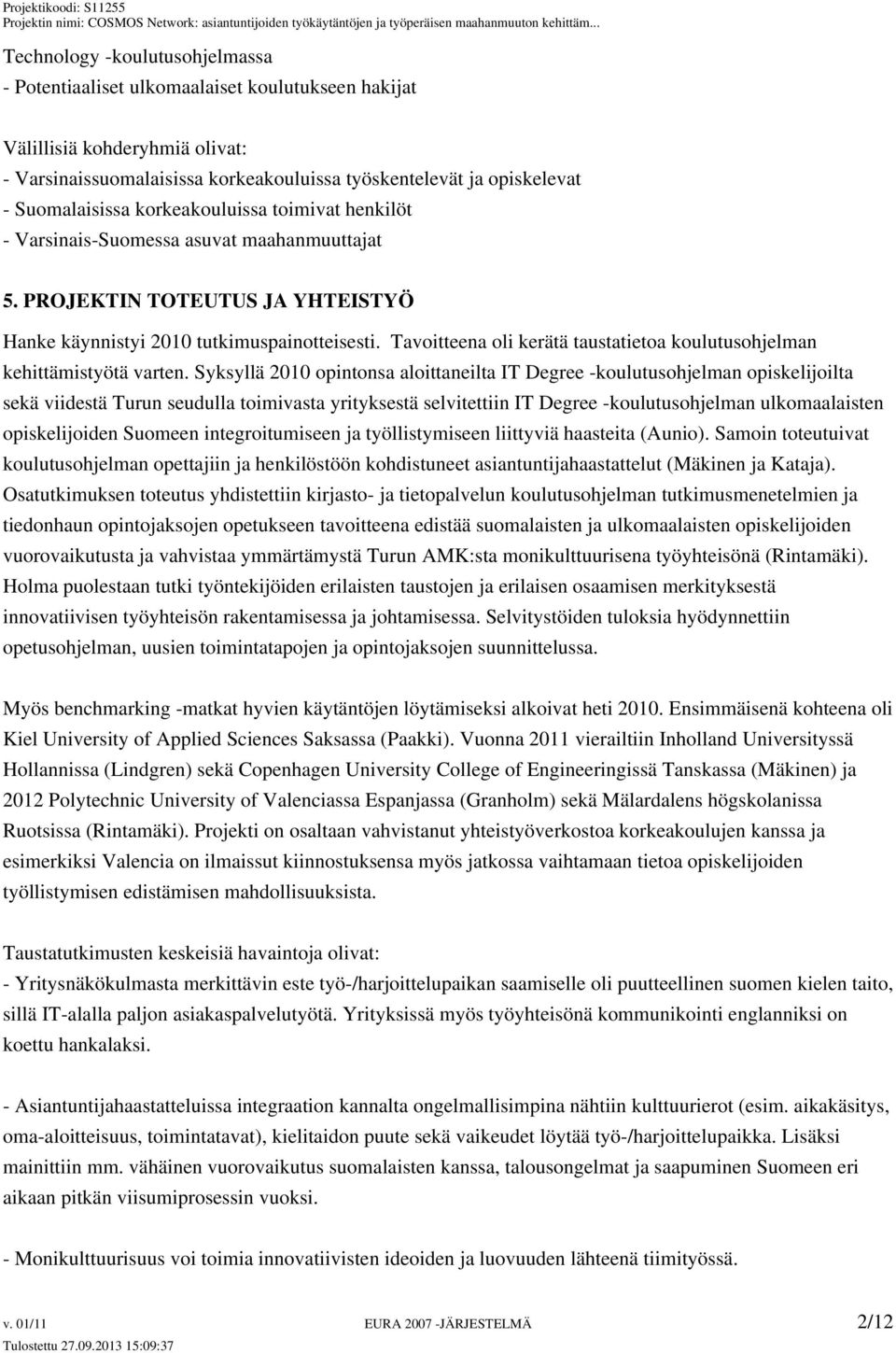 Tavoitteena oli kerätä taustatietoa koulutusohjelman kehittämistyötä varten.