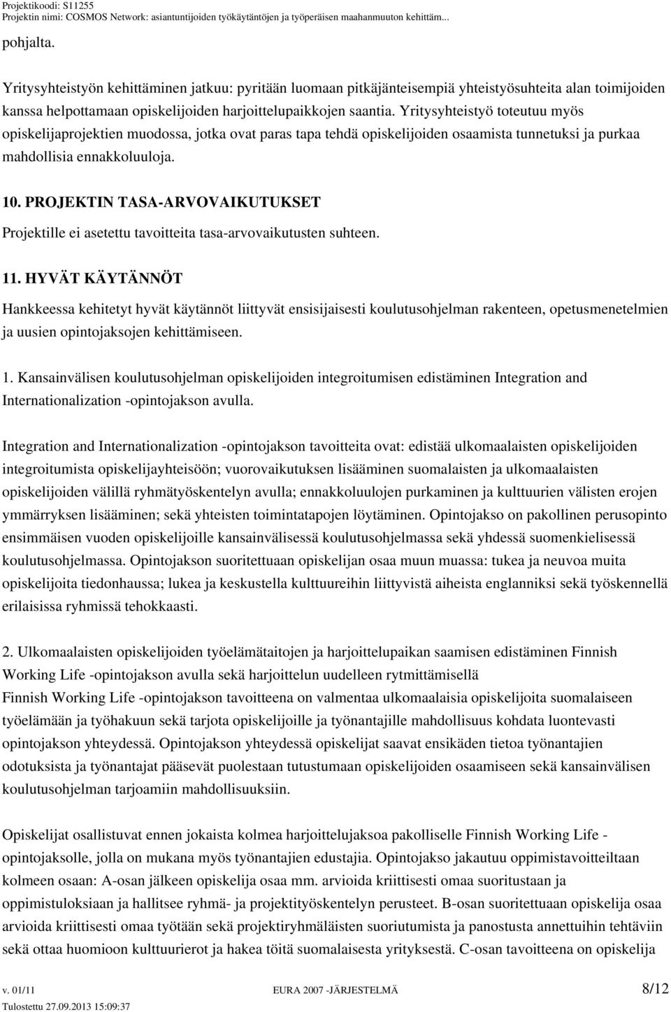 PROJEKTIN TASA-ARVOVAIKUTUKSET Projektille ei asetettu tavoitteita tasa-arvovaikutusten suhteen. 11.