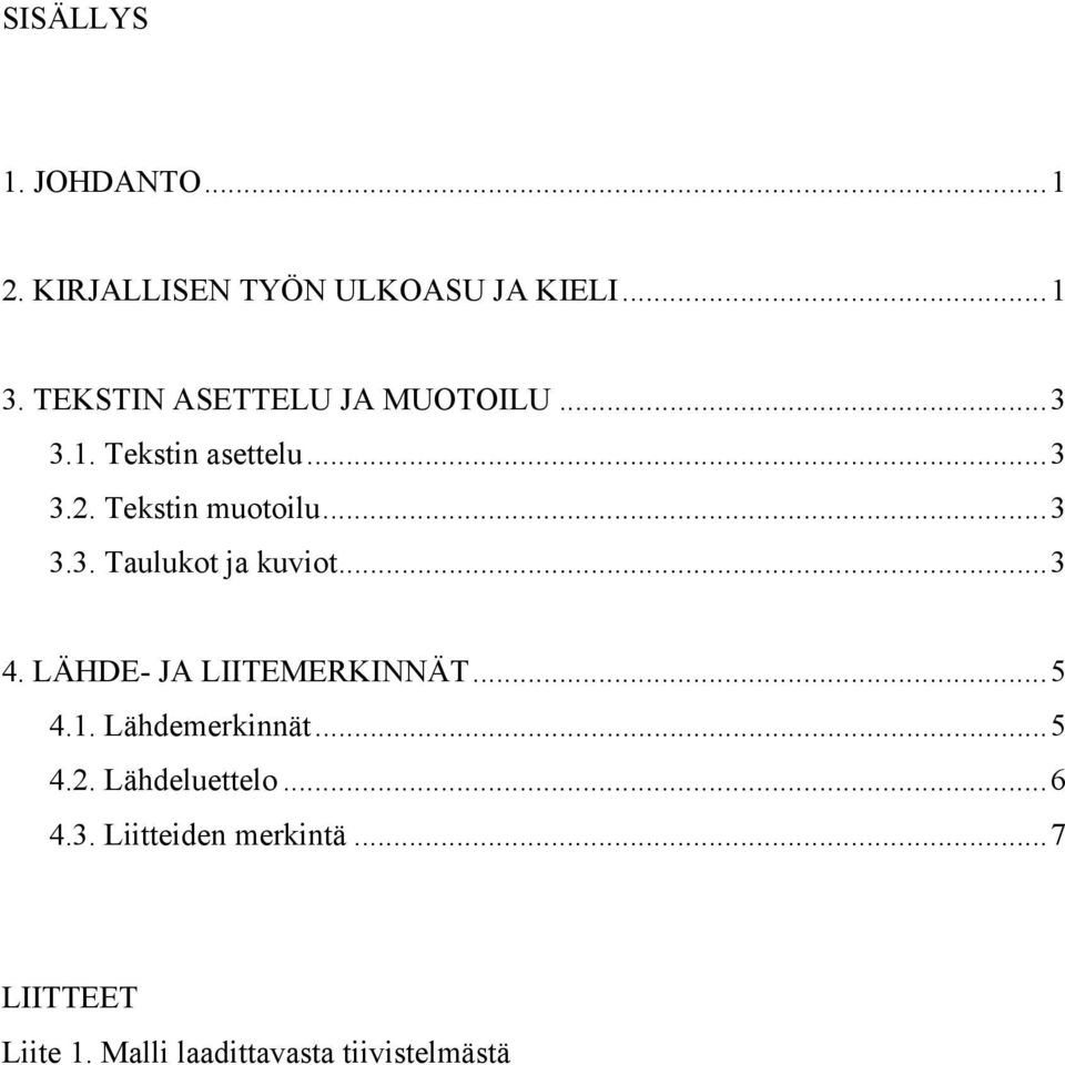 ..3 4. LÄHDE- JA LIITEMERKINNÄT...5 4.1. Lähdemerkinnät...5 4.2. Lähdeluettelo...6 4.