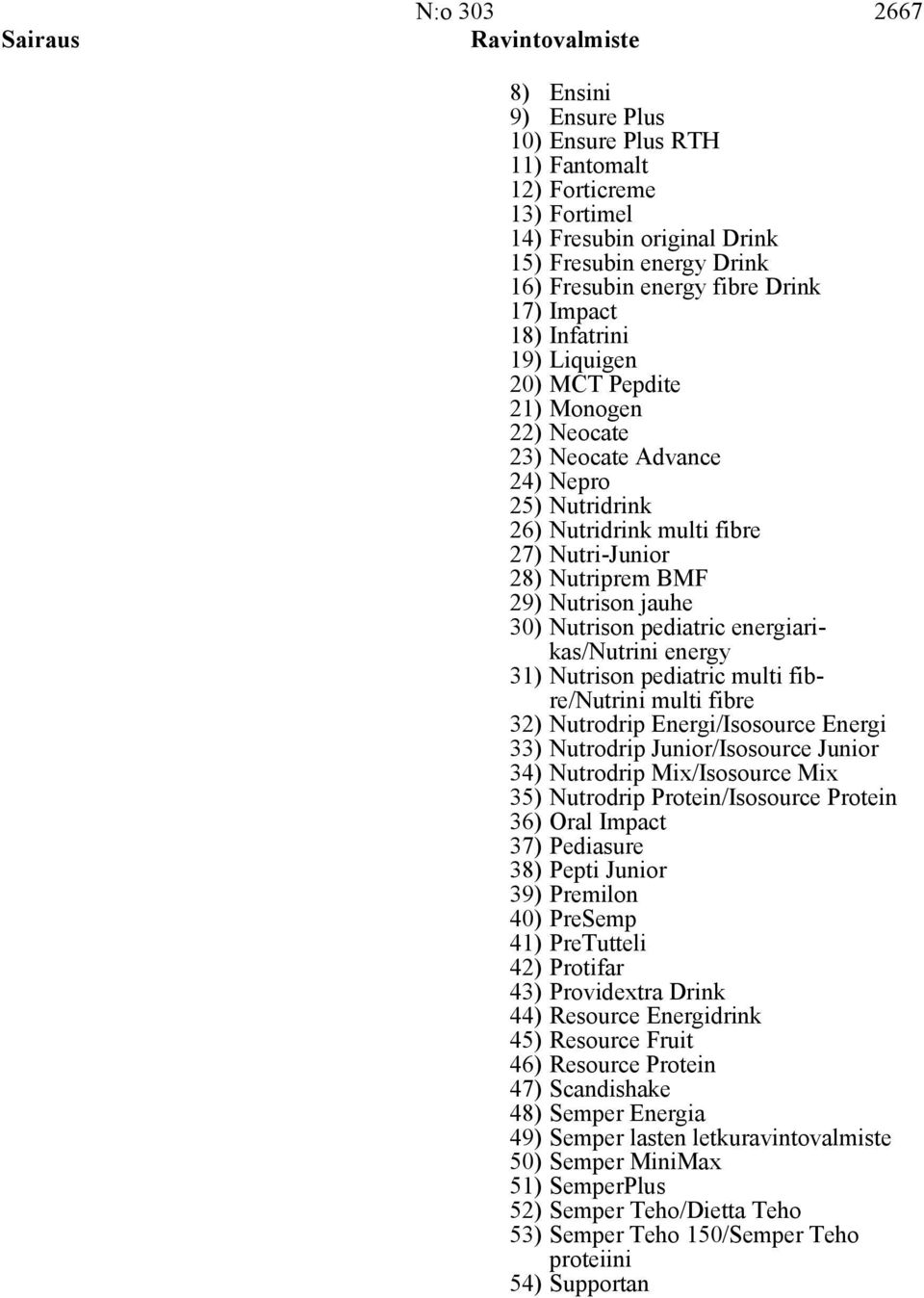 29) Nutrison jauhe 30) Nutrison pediatric energiarikas/nutrini energy 31) Nutrison pediatric multi fibre/nutrini multi fibre 32) Nutrodrip Energi/Isosource Energi 33) Nutrodrip Junior/Isosource