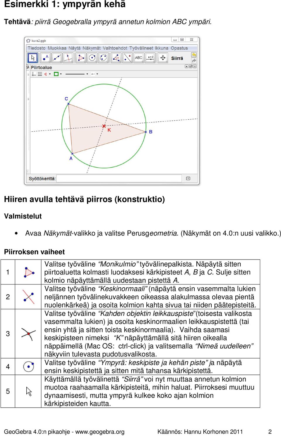 Sulje sitten kolmio näpäyttämällä uudestaan pistettä A.