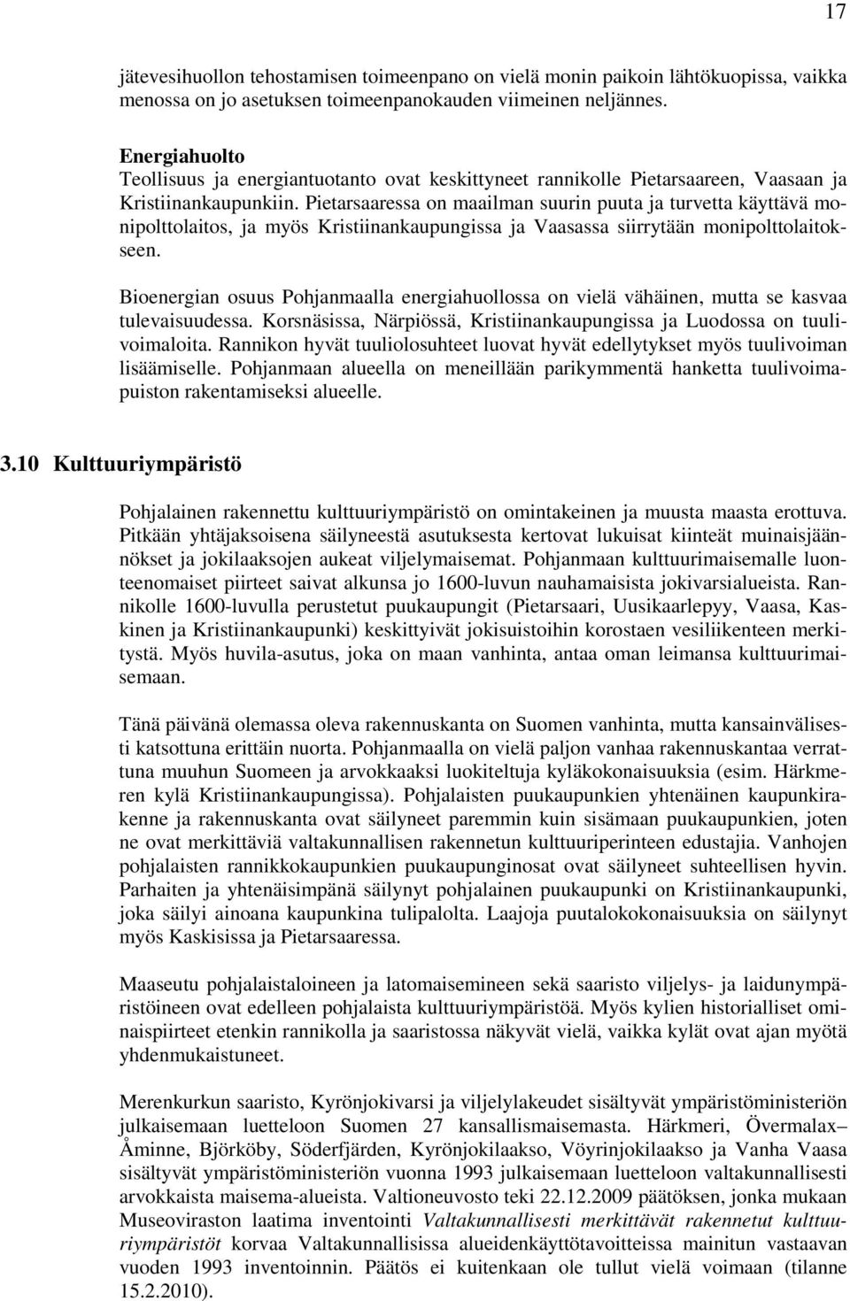 Pietarsaaressa on maailman suurin puuta ja turvetta käyttävä monipolttolaitos, ja myös Kristiinankaupungissa ja Vaasassa siirrytään monipolttolaitokseen.