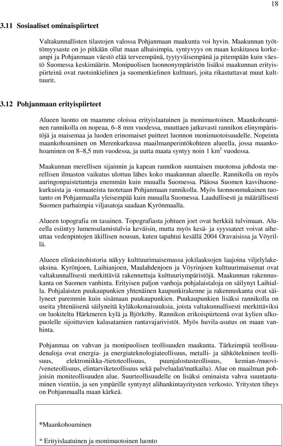 keskimäärin. Monipuolisen luonnonympäristön lisäksi maakunnan erityispiirteinä ovat ruotsinkielinen ja suomenkielinen kulttuuri, joita rikastuttavat muut kulttuurit. 3.