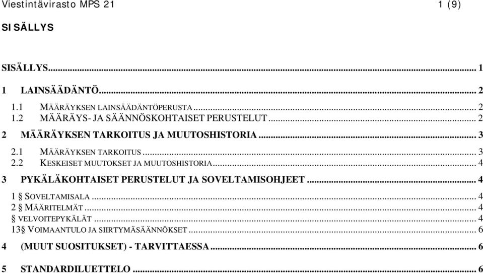 .. 4 3 PYKÄLÄKOHTAISET PERUSTELUT JA SOVELTAMISOHJEET... 4 1 SOVELTAMISALA... 4 2 MÄÄRITELMÄT... 4 VELVOITEPYKÄLÄT.